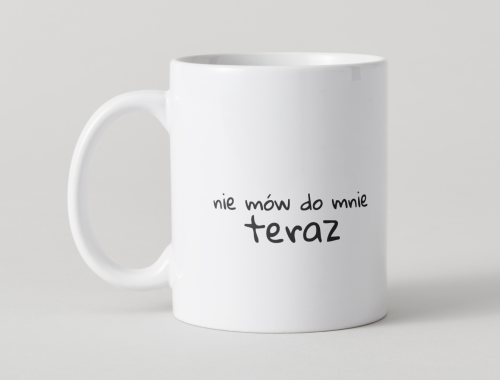 kubek-nie-mow-do-mnie-teraz-zabawny-kubek-na-prezent.jpg