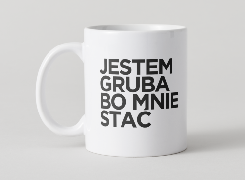 kubek-jestem-gruba-bo-mnie-stac-zabawny-kubek-na-prezent.jpg