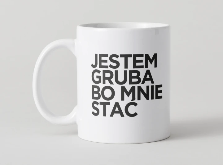 kubek-jestem-gruba-bo-mnie-stac-zabawny-kubek-na-prezent.jpg