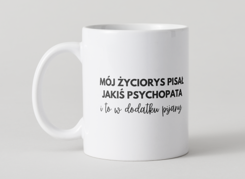 kubek-moj-zyciorys-pisal-jakis-psychopata-i-to-w-dodatku-pijany.jpg