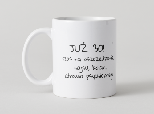 kubek-juz-30-czas-na-oszczedzanie-hajsu-kolan-i-zdrowia-psychicznego.jpg