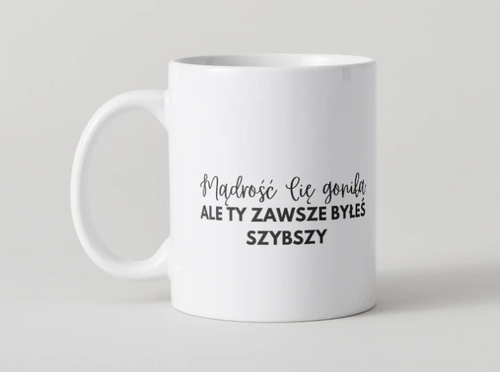 kubek-madrosc-zawsze-cie-gonila-ale-ty-zawsze-byles-szybszy.jpg