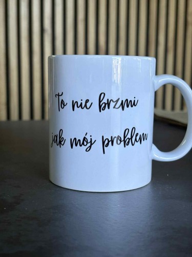 kubek-to-nie-brzmi-jak-moj-problem-zabawny-kubek.jpg