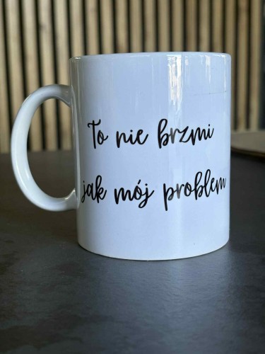 kubek-to-nie-brzmi-jak-moj-problem-zabawny-kubek.jpg
