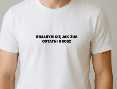 https://powoddousmiechu.pl/pl/p/Koszulka-meska-Bralbym-Cie-jak-ZUS-ostatni-grosz-smieszna-koszulka-z-napisem-dla-faceta/233#variantOptions=18:108;19:112